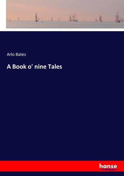 A Book o' nine Tales - Arlo Bates