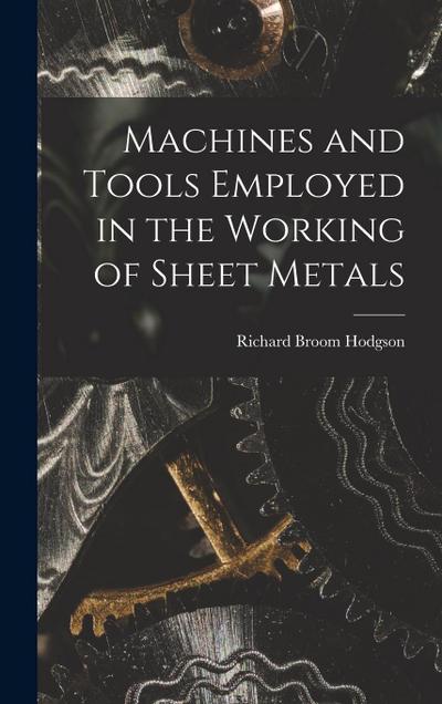 Machines and Tools Employed in the Working of Sheet Metals