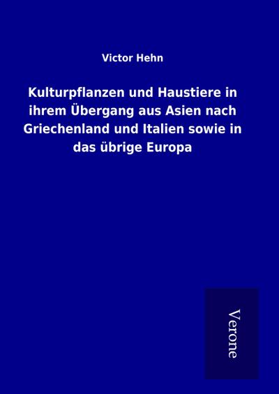 Kulturpflanzen und Haustiere in ihrem Übergang aus Asien nach Griechenland und Italien sowie in das übrige Europa