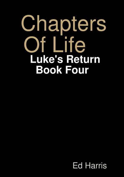 Chapters Of Life    Luke’s Return   Book Four