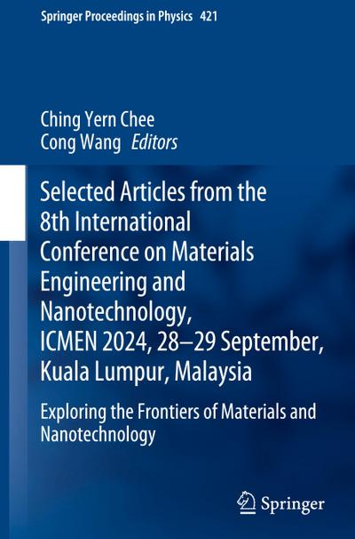 Selected Articles from the 8th International Conference on Materials Engineering and Nanotechnology,  ICMEN 2024, 28-29 September, Kuala Lumpur, Malaysia