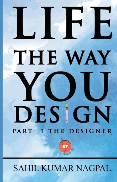 Nagpal, S: Life the Way You Design