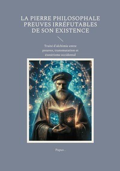 La Pierre Philosophale Preuves irréfutables de son existence
