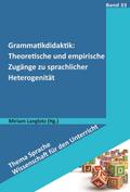 Grammatikdidaktik: Theoretische und empirische Zugänge zu sprachlicher Heterogenität