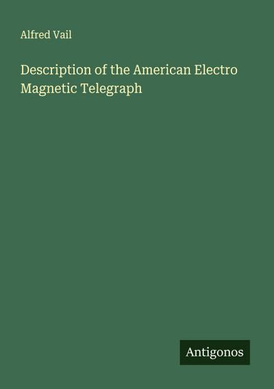 Description of the American Electro Magnetic Telegraph