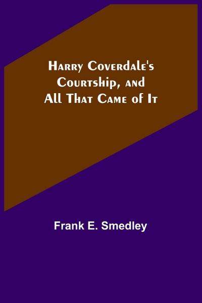Harry Coverdale’s Courtship, and All That Came of It