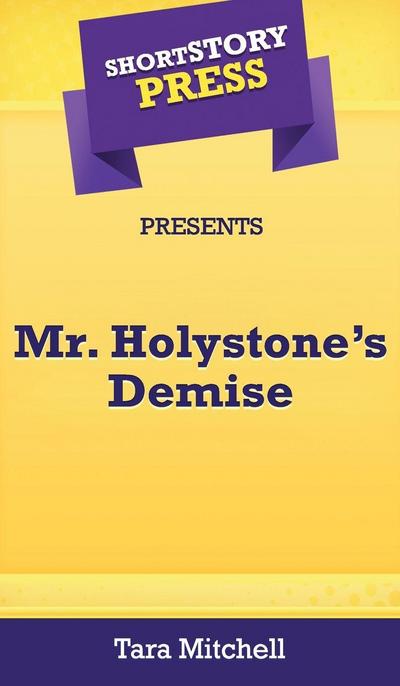 Short Story Press Presents Mr. Holystone’s Demise