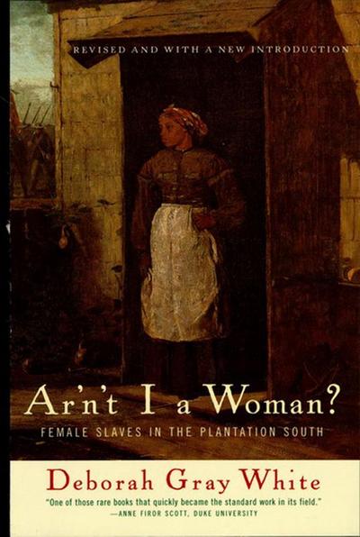 Ar’n’t I a Woman?: Female Slaves in the Plantation South (Revised Edition)