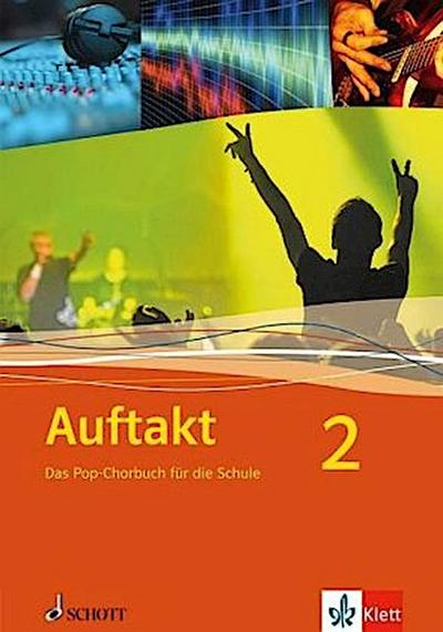 Auftakt - Chor in der Schule Auftakt: Das Pop-Chorbuch für die Schule 2. Bd.2
