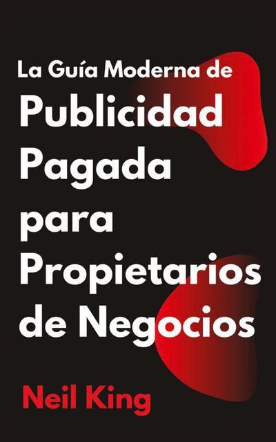 La Guía Moderna de Publicidad Pagada para Propietarios de Negocios