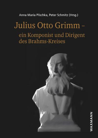 Julius Otto Grimm - ein Komponist und Dirigent des Brahms-Kreises