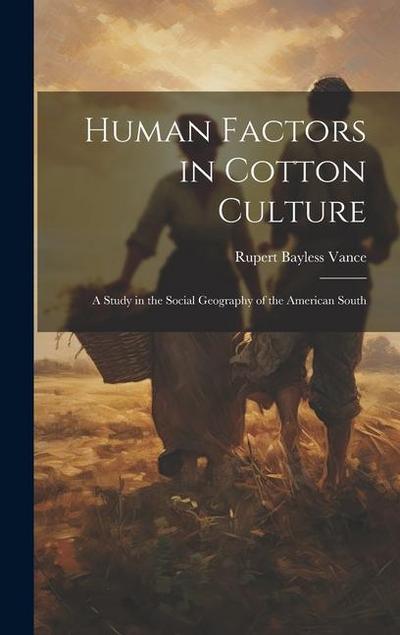 Human Factors in Cotton Culture; a Study in the Social Geography of the American South