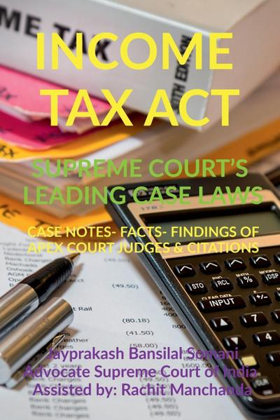 INCOME TAX ACT- SUPREME COURT’S LEADING CASE LAWS