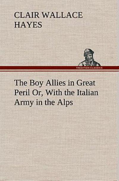 The Boy Allies in Great Peril Or, With the Italian Army in the Alps