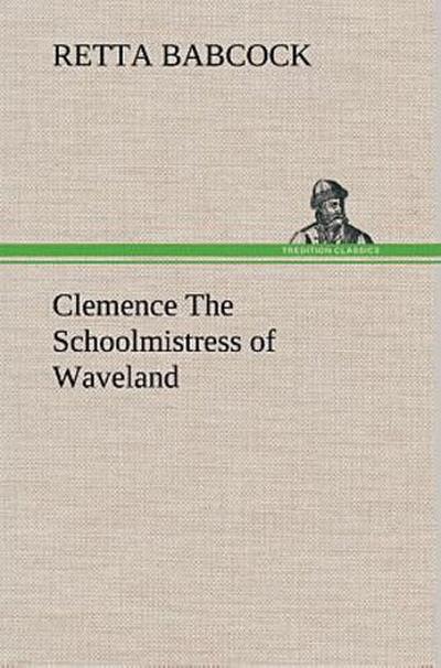 Clemence The Schoolmistress of Waveland