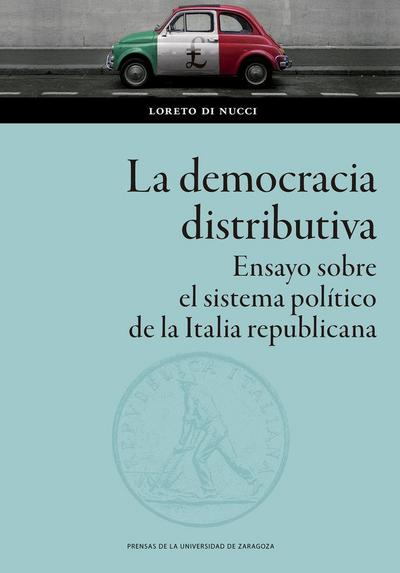 La democracia distributiva : ensayo sobre el sistema político de la Italia republicana