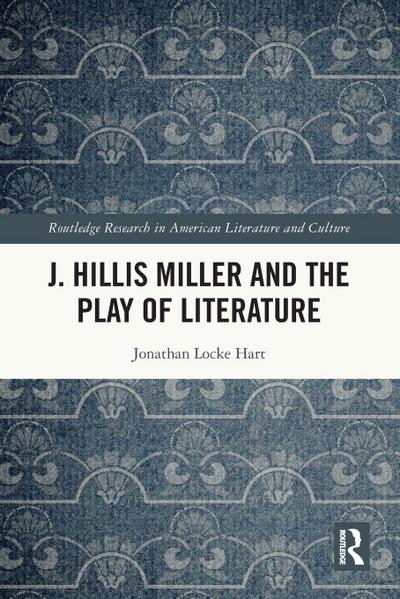 J. Hillis Miller and the Play of Literature