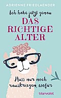 Ich habe jetzt genau das richtige Alter. Muss nur noch rauskriegen, wofür
