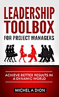 Leadership Toolbox for Project Managers: Achieve Better Results in a Dynamic World