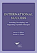 International Success: Selecting, Developing, and Supporting Expatriate Managers