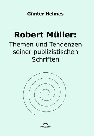 Robert Müller: Themen u. Tendenzen seiner publizistischen Schriften