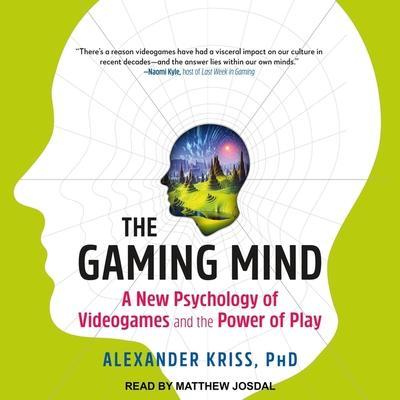 The Gaming Mind Lib/E: A New Psychology of Videogames and the Power of Play