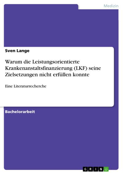 Warum die Leistungsorientierte Krankenanstaltsfinanzierung (LKF) seine Zielsetzungen nicht erfüllen konnte