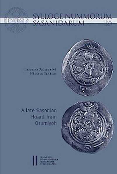 Sylloge Nummorum Sasanidarum Iran - A late Sasanian Hoard from Orumiyeh