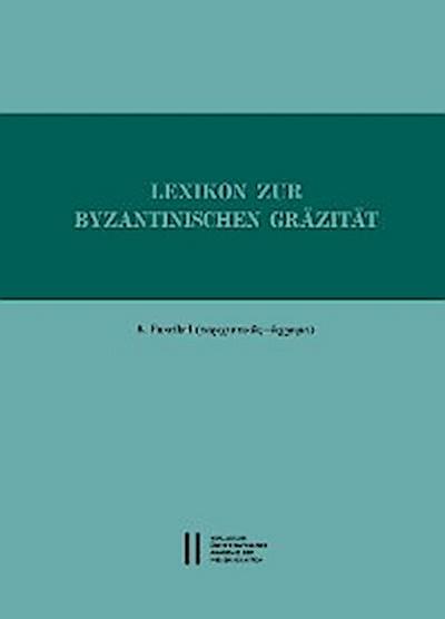 Lexikon zur byzantinischen Gräzität besonders des 9.-12. Jahrhundets / Lexikon zur byzantinischen Gräzität, Faszikel 8