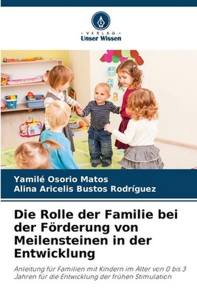 Die Rolle der Familie bei der Förderung von Meilensteinen in der Entwicklung