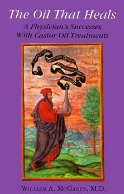 The Oil That Heals: A Physician’s Successes with Caster Oil Treatments