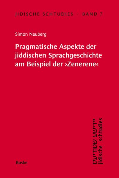 Jidische Schtudies 7: Pragmatische Aspekte der jiddischen ­Sprachgeschichte am ­Beispiel der ¿Zenerene¿
