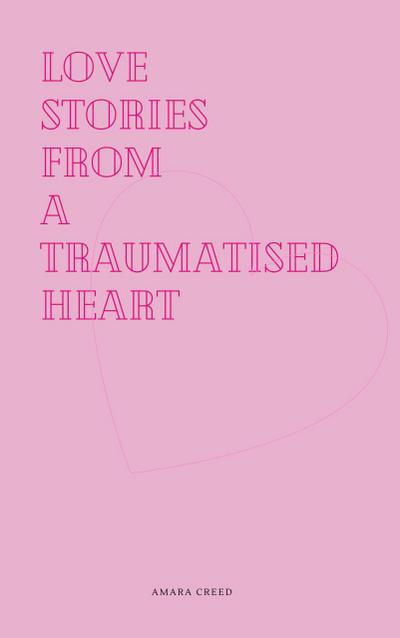 Love stories from a traumatised heart (How love is viewed, #1)