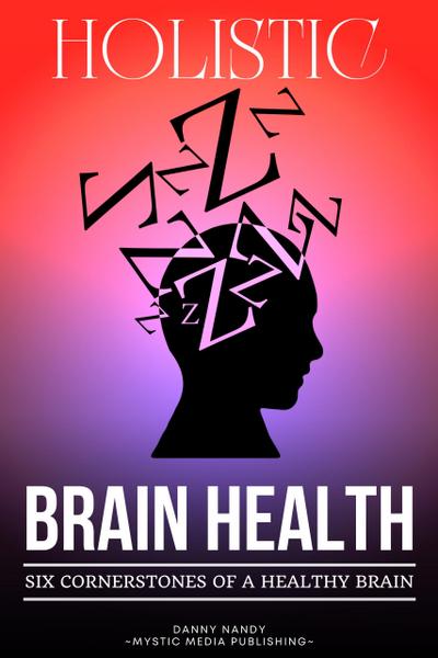 Holistic Brain Health  (6 Cornerstones of a Healthy Brain)