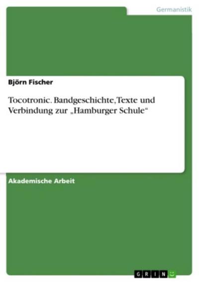 Tocotronic. Bandgeschichte, Texte und Verbindung zur "Hamburger Schule"