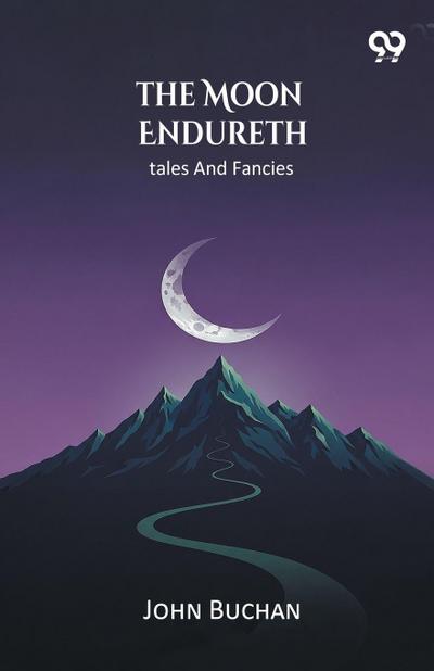 The Moon Endureth Tales And Fancies