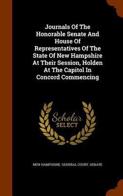 Journals Of The Honorable Senate And House Of Representatives Of The State Of New Hampshire At Their Session, Holden At The Capitol In Concord Commenc