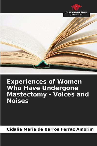 Experiences of Women Who Have Undergone Mastectomy - Voices and Noises