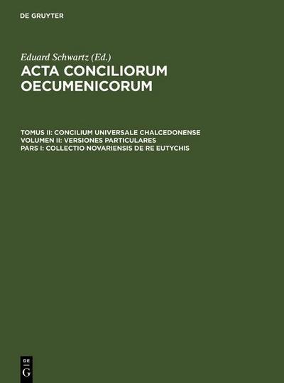 Straub, Johannes: Acta conciliorum oecumenicorum Tomus II. Volumen II. Pars I. Concilium Universale Chalcedonense. Versiones particulares Collectio Novariensis de re Eutychis