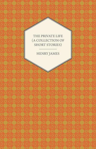 The Private Life (A Collection of Short Stories)