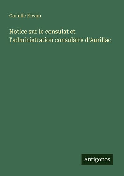 Notice sur le consulat et l’administration consulaire d’Aurillac