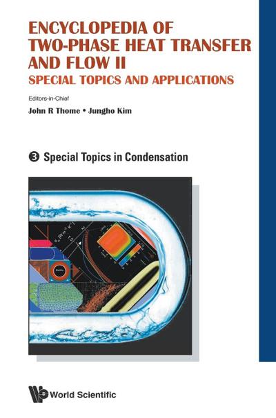 Encyclopedia of Two-Phase Heat Transfer and Flow II: Special Topics and Applications - Volume 3: Special Topics in Condensation