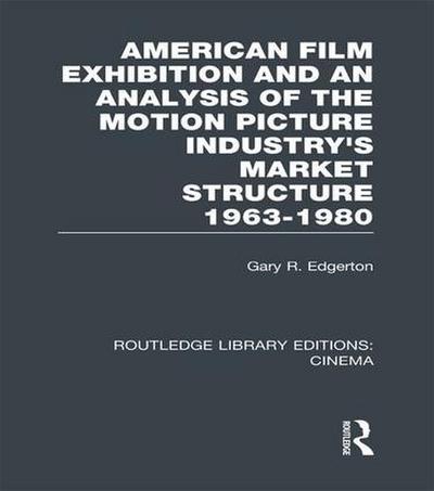American Film Exhibition and an Analysis of the Motion Picture Industry’s Market Structure 1963-1980