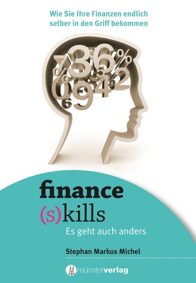 Finance (s)kills: Wie Sie Ihre Finanzen endlich selber in den Griff bekommen