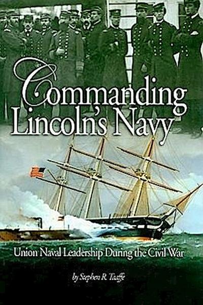 Taaffe, S: Commanding Lincoln’s Navy