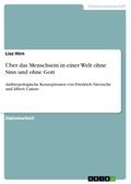 Über das Menschsein in einer Welt ohne Sinn und ohne Gott
