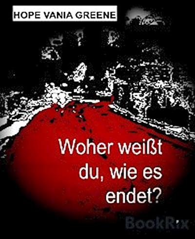 Woher weißt du, wie es endet?