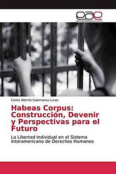 Habeas Corpus: Construcción, Devenir y Perspectivas para el Futuro