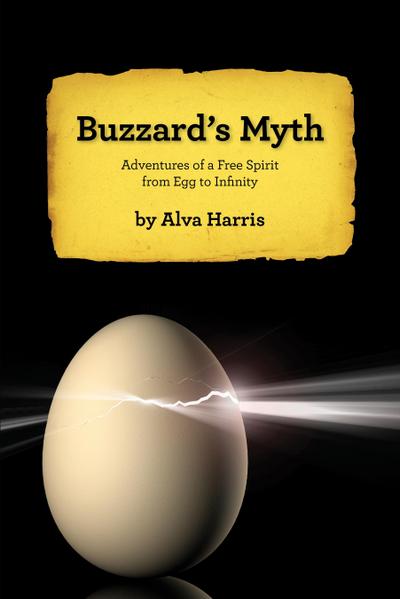Buzzard’s Myth: Adventures of a Free Spirit from Egg to Infinity