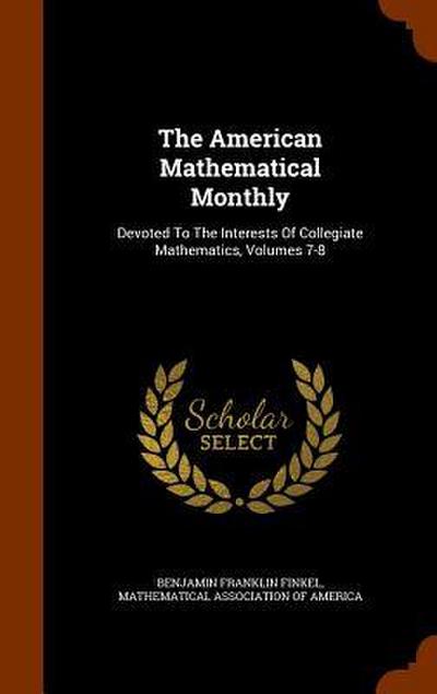 The American Mathematical Monthly: Devoted To The Interests Of Collegiate Mathematics, Volumes 7-8